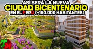 Así Será la Nueva Ciudad Bicentenario en el Perú (+150.000 Habitantes)
