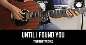 Until I Found You - Stephen Sanchez | EASY Guitar Tutorial with Chords / Lyrics