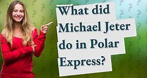 What did Michael Jeter do in Polar Express?