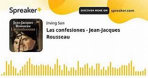 Las confesiones - Jean-Jacques Rousseau (made with Spreaker)