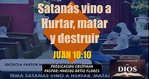 SATANÁS VINO PARA HURTAR MATAR Y DESTRUIR - Pastor Marcos Ortiz Flores -Juan 10:10