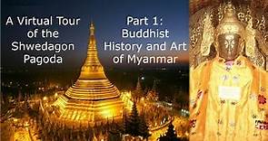 Buddhist History and Art of Myanmar: A Virtual Tour of the Shwedagon Pagoda, Part 1