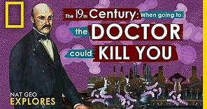 In the 19th Century, Going to the Doctor Could Kill You | Nat Geo Explores