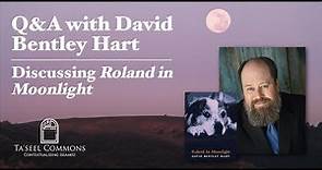 Q&A with David Bentley Hart - discussing 'Roland in Moonlight'