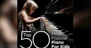 Top 50 Best Piano Classics For Kids