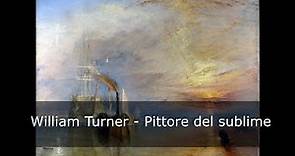 William Turner - Pittore del sublime