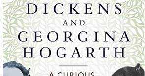 Charles Dickens and Georgina Hogarth: A curious and enduring relationship