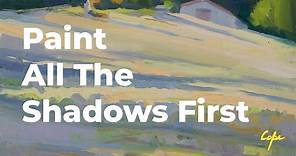 Paint All The Shadows First : Plein-Air Painting