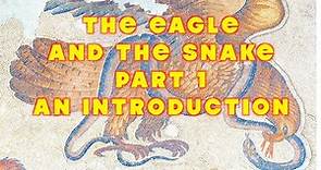 The Eagle and the Snake Part 1 An Introduction