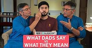 FilterCopy | What Dads Say vs. What They Mean | Ft. Micky Makhija and Anant Kaushik