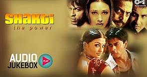 Shakti The Power Audio Songs Jukebox | Shahrukh Khan, Karisma Kapoor, Sanjay Kapoor | Hindi Songs