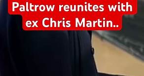 EXCLUSIVE: Gwyneth Paltrow reunites with ex Chris Martin..