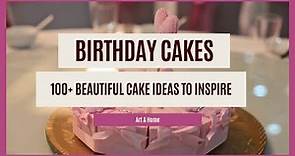 100+ Beautiful Birthday Cake Ideas for Men, Women, and Kids
