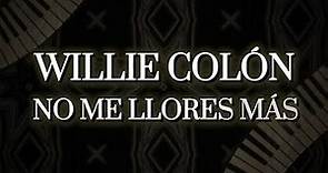 Willie Colón feat. Héctor Lavoe - No Me Llores Más (Letra Oficial)