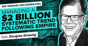 Managing $2 BILLION in Assets | ft. Douglas Greenig | Top Traders Unplugged 141