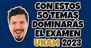 Con estos 50 temas dominarás el Examen de Admisión UNAM 2023