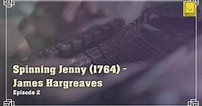 Episode 2: The Spinning Jenny (1764) - Revolutionizing the Textile Industry | James Hargreaves