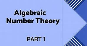 Basics And Definitions Of Algebraic Number Theory Part 1 | Mathematise Yourself