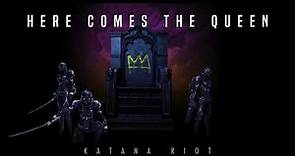 Katana Riot - Here Comes the Queen