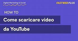 Come scaricare video da YouTube - FASTWEBPLUS