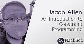 An Introduction To Constraint Programming - Jacob Allen