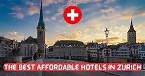 Top 5 Affordable Hotels in Zurich, Switzerland