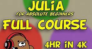 Learn Julia in 4 hours in 4K | Full Course | Julia for Absolute Beginners