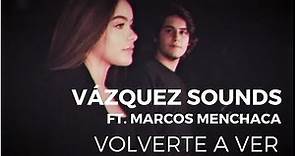 Vázquez Sounds - Volverte a Ver ft. Marcos Menchaca (Video Oficial)