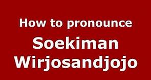 How do you say Soekiman Wirjosandjojo in Indonesia (Indonesian)? - PronounceNames.com