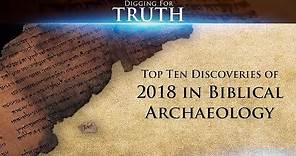 Top Ten Discoveries of 2018 in Biblical Archaeology: Digging for Truth Episode 54