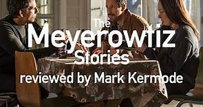 The Meyerowitz Stories reviewed by Mark Kermode