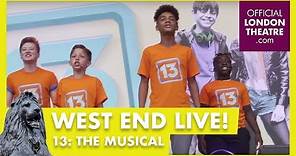West End LIVE 2017: 13 The Musical