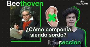 Beethoven ¿Cómo componía siendo sordo? - Intersección con César