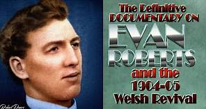 The Definitive Documentary on Evan Roberts and the Welsh Revival of 1904 05