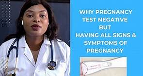 8 REASONS WHY PREGNANCY TEST IS NEGATIVE BUT HAVE ALL SIGNS AND SYMPTOMS OF PREGNANCY.