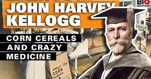 John Harvey Kellogg - Corn Cereals and Crazy Medicine