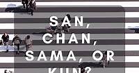 San, Chan, Sama, or Kun? A Guide to Japanese Honorifics