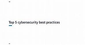Microsoft's top 5 cybersecurity best practices