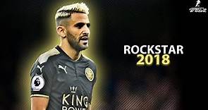 Riyad MAHREZ 2018 | ROCKSTAR ft. Post Malone ● Crazy Skills, Assists & Goals 2018 | HD 1080p
