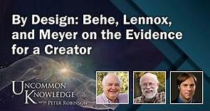 By Design: Behe, Lennox, and Meyer on the Evidence for a Creator