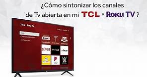 ¿Cómo sintonizar los canales de Tv abierta en mi TCL Roku TV?