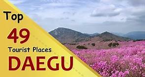 "DAEGU" Top 49 Tourist Places | Daegu Tourism | SOUTH KOREA