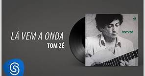 Tom Zé - Lá Vem A Onda (Álbum: Tom Zé)