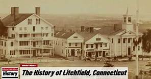 The History of Litchfield, ( Litchfield County ) Connecticut !!! U.S. History and Unknowns