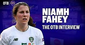 NIAMH FAHEY | Republic of Ireland & Liverpool defender on OTB