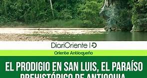 #OrienteAntioqueño ¦ El Prodigio en San Luis, el paraíso prehistórico de Antioquia. #DiariOriente