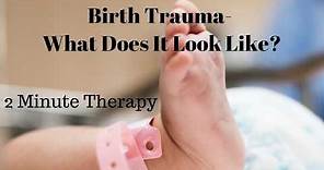 Birth Trauma- What Is It
