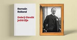 Romain Rolland - Dobrý člověk ještě žije, rozbor a životopis