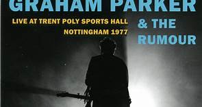 Graham Parker And The Rumour - Live At Trent Poly Sports Hall Nottingham 1977