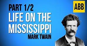 LIFE ON THE MISSISSIPPI: Mark Twain - FULL AudioBook: Part 1/2